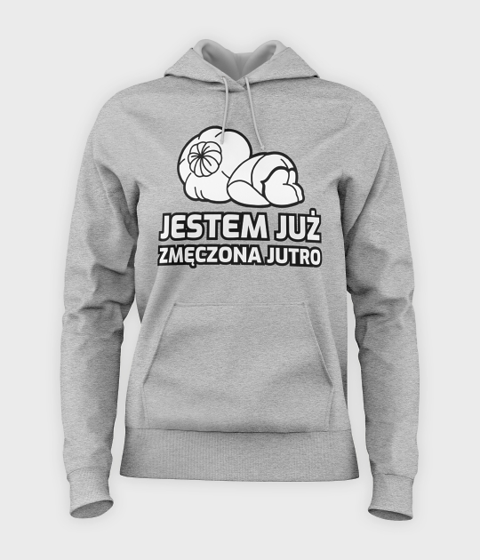 Bluza damska z kapturem Zmęczona, jutro